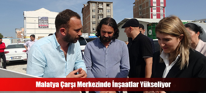 Malatya Çarşı Merkezinde İnşaatlar Yükseliyor