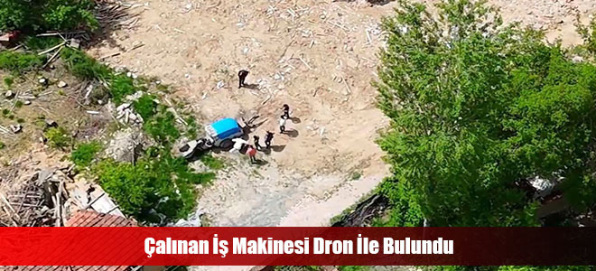 Çalınan İş Makinesi Dron İle Bulundu