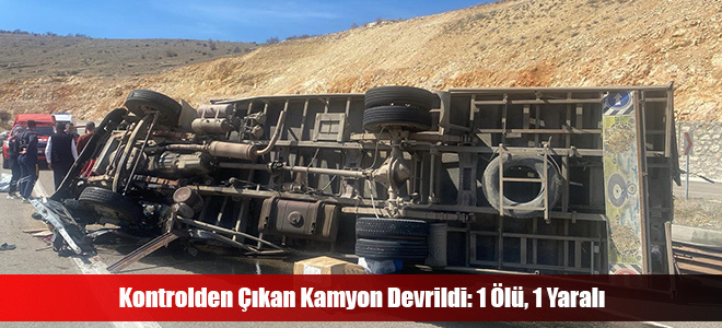 Kontrolden Çıkan Kamyon Devrildi: 1 Ölü, 1 Yaralı