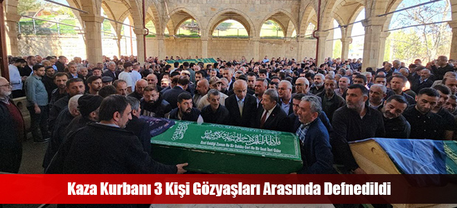 Kaza Kurbanı 3 Kişi Gözyaşları Arasında Defnedildi