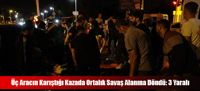 Üç Aracın Karıştığı Kazada Ortalık Savaş Alanına Döndü: 3 Yaralı