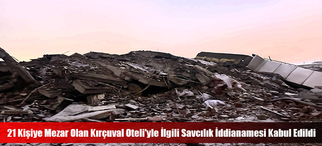 21 Kişiye Mezar Olan Kırçuval Oteli'yle İlgili Savcılık İddianamesi Kabul Edildi