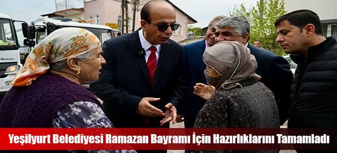 Yeşilyurt Belediyesi Ramazan Bayramı İçin Hazırlıklarını Tamamladı