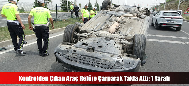 Kontrolden Çıkan Araç Refüje Çarparak Takla Attı: 1 Yaralı