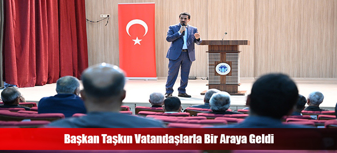 Başkan Taşkın Vatandaşlarla Bir Araya Geldi