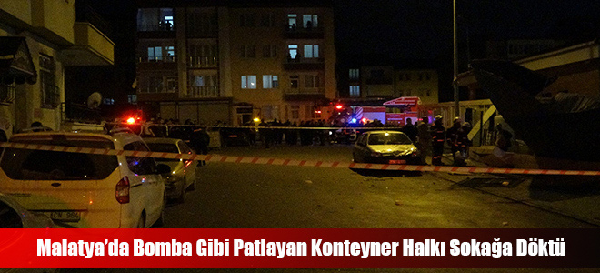 Malatya’da Bomba Gibi Patlayan Konteyner Halkı Sokağa Döktü