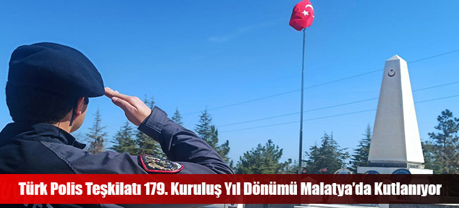 Türk Polis Teşkilatı 179. Kuruluş Yıl Dönümü Malatya’da Kutlanıyor