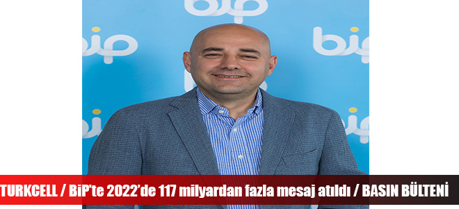 TURKCELL / BiP’te 2022’de 117 Milyardan Fazla Mesaj Atıldı / BASIN BÜLTENİ