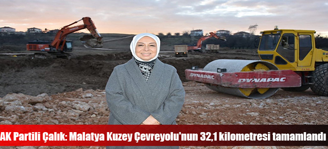 AK Partili Çalık: Malatya Kuzey Çevreyolu'nun 32,1 Kilometresi Tamamlandı