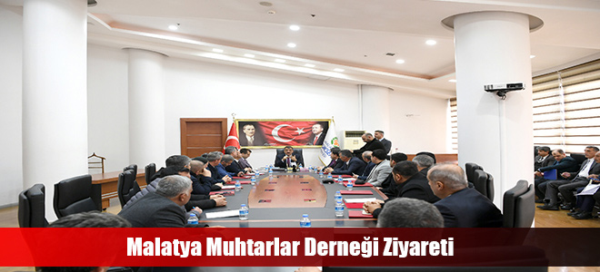 Malatya Muhtarlar Derneği Ziyareti