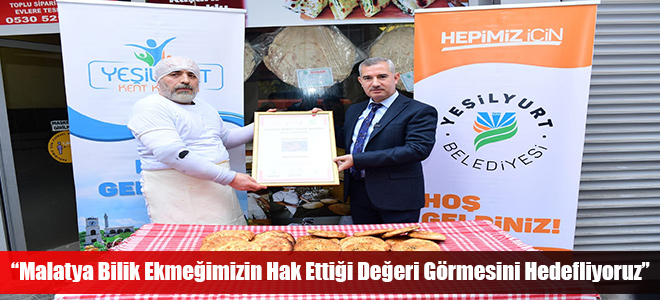 “Malatya Bilik Ekmeğimizin Hak Ettiği Değeri Görmesini Hedefliyoruz”