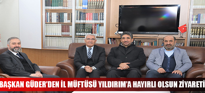 BAŞKAN GÜDER’DEN İL MÜFTÜSÜ YILDIRIM’A HAYIRLI OLSUN ZİYARETİ