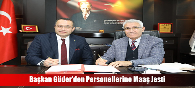 Başkan Güder’den Personellerine Maaş Jesti