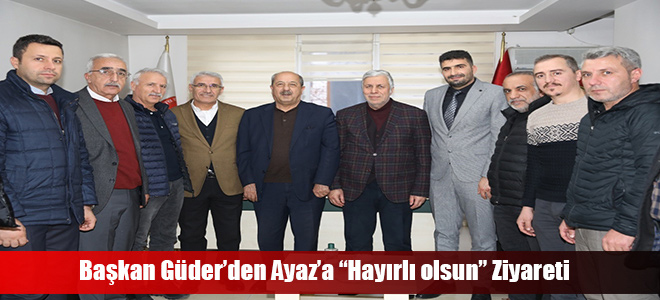 Başkan Güder’den Ayaz’a “Hayırlı olsun” Ziyareti