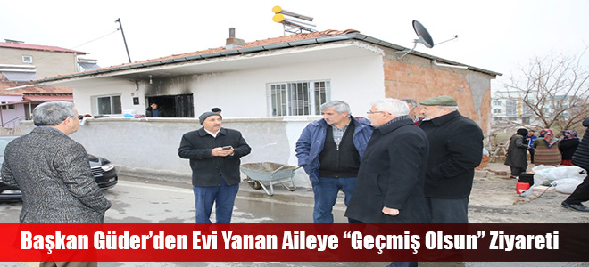 Başkan Güder’den Evi Yanan Aileye “Geçmiş Olsun” Ziyareti