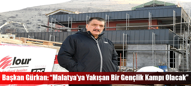 Başkan Gürkan: “Malatya’ya Yakışan Bir Gençlik Kampı Olacak”