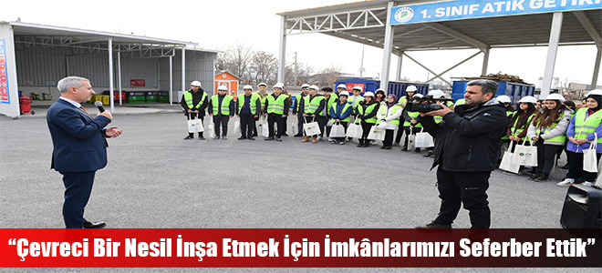 “Çevreci Bir Nesil İnşa Etmek İçin İmkânlarımızı Seferber Ettik”