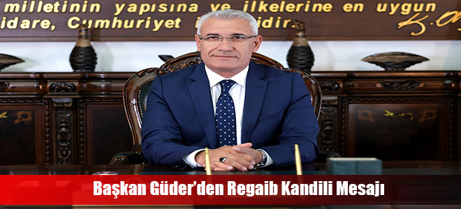 Başkan Güder’den Regaib Kandili Mesajı