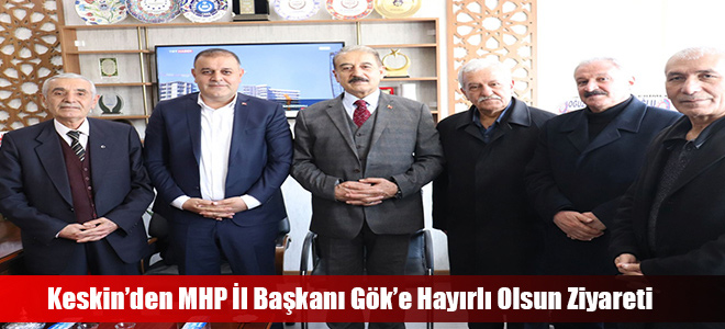 Keskin’den MHP İl Başkanı Gök’e Hayırlı Olsun Ziyareti