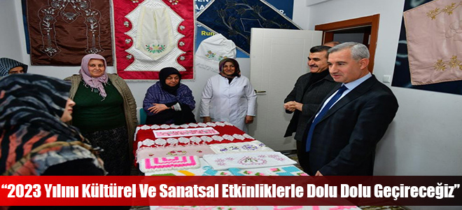 “2023 Yılını Kültürel Ve Sanatsal Etkinliklerle Dolu Dolu Geçireceğiz”