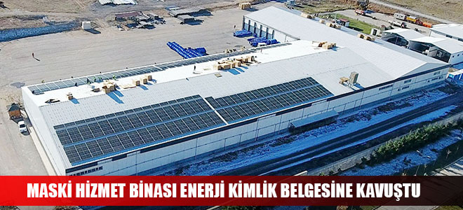 MASKİ HİZMET BİNASI ENERJİ KİMLİK BELGESİNE KAVUŞTU