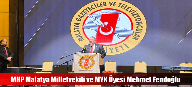 MHP Malatya Milletvekili ve MYK Üyesi Mehmet Fendoğlu