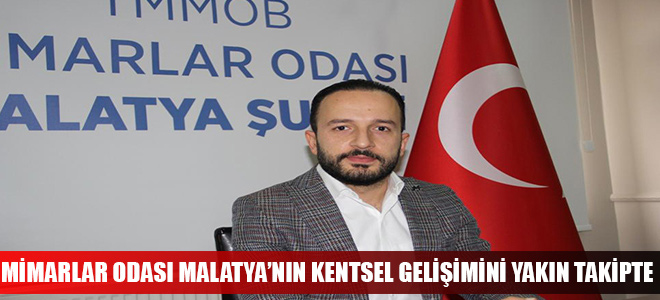 MİMARLAR ODASI MALATYA’NIN KENTSEL GELİŞİMİNİ YAKIN TAKİPTE