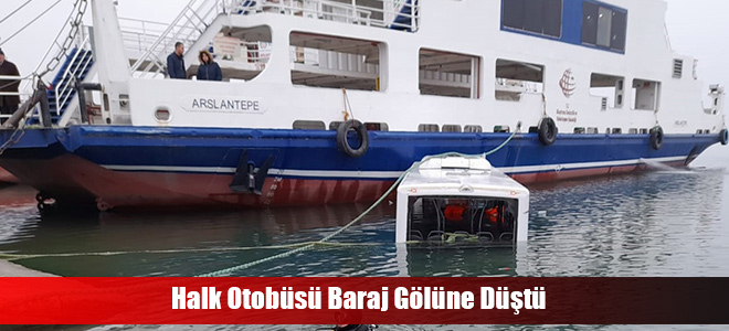 Halk Otobüsü Baraj Gölüne Düştü