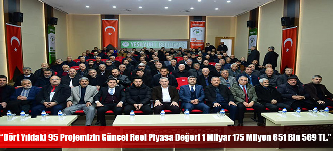 “Dört Yıldaki 95 Projemizin Güncel Reel Piyasa Değeri 1 Milyar 175 Milyon 651 Bin 569 TL.”