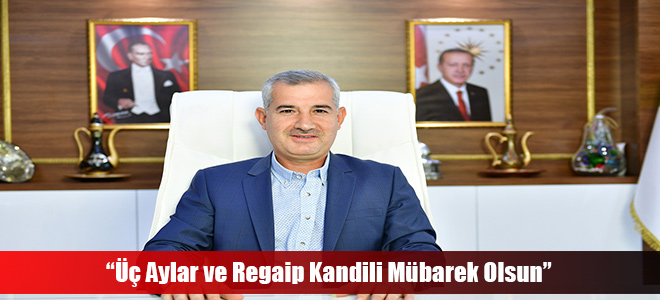 “Üç Aylar ve Regaip Kandili Mübarek Olsun”