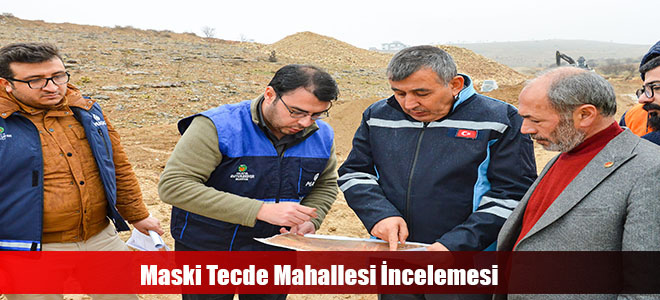 Maski Tecde Mahallesi İncelemesi