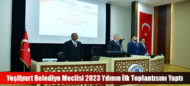 Yeşilyurt Belediye Meclisi 2023 Yılının İlk Toplantısını Yaptı