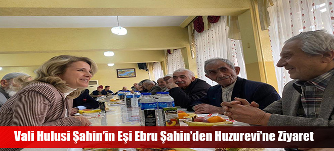 Vali Hulusi Şahin’in Eşi Ebru Şahin’den Huzurevi’ne Ziyaret