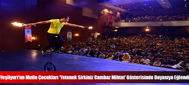 Yeşilyurt’un Mutlu Çocukları ‘Yetenek Sirkiniz Cambaz Mihtat’ Gösterisinde Doyasıya Eğlendi