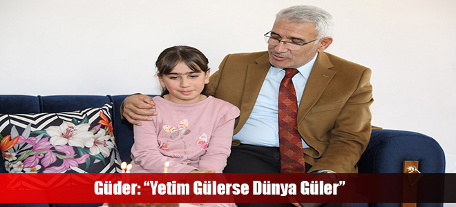 Güder: “Yetim Gülerse Dünya Güler”