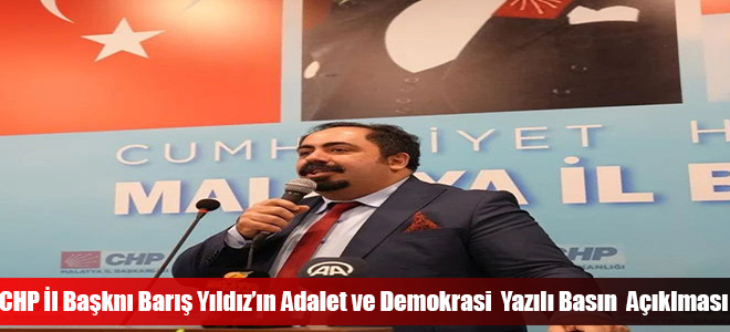 CHP İl Başknı Barış Yıldız’ın Adalet ve Demokrasi  Yazılı Basın  Açıklması