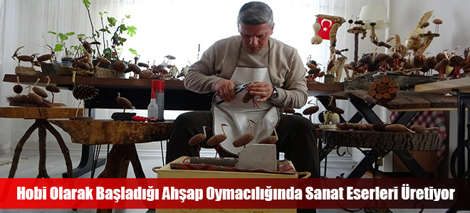 Hobi Olarak Başladığı Ahşap Oymacılığında Sanat Eserleri Üretiyor