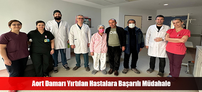 Aort Damarı Yırtılan Hastalara Başarılı Müdahale