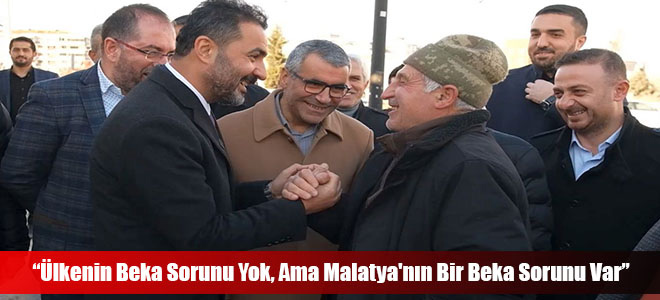 “Ülkenin Beka Sorunu Yok, Ama Malatya'nın Bir Beka Sorunu Var”