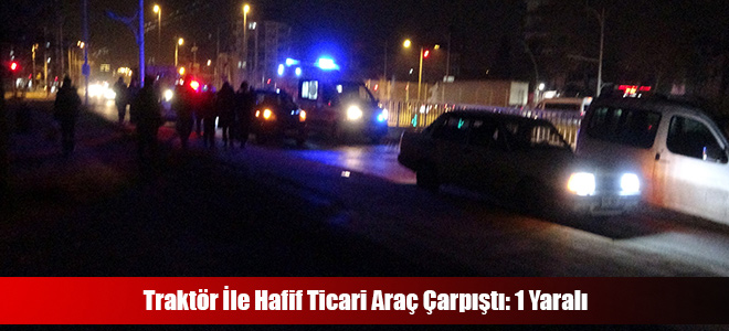 Traktör İle Hafif Ticari Araç Çarpıştı: 1 Yaralı