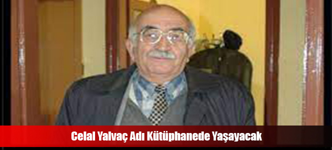 Celal Yalvaç Adı Kütüphanede Yaşayacak