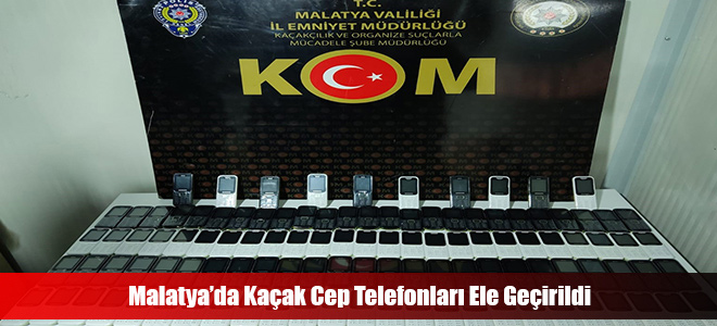 Malatya’da Kaçak Cep Telefonları Ele Geçirildi