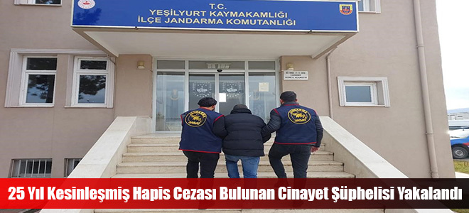 25 Yıl Kesinleşmiş Hapis Cezası Bulunan Cinayet Şüphelisi Yakalandı