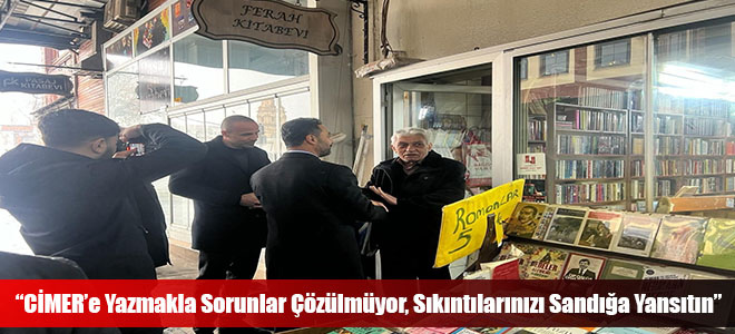 “CİMER’e Yazmakla Sorunlar Çözülmüyor, Sıkıntılarınızı Sandığa Yansıtın”