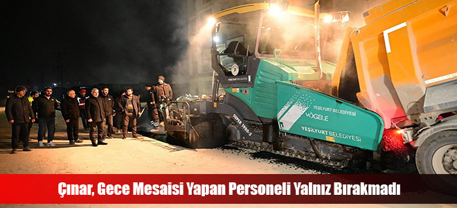 Çınar, Gece Mesaisi Yapan Personeli Yalnız Bırakmadı