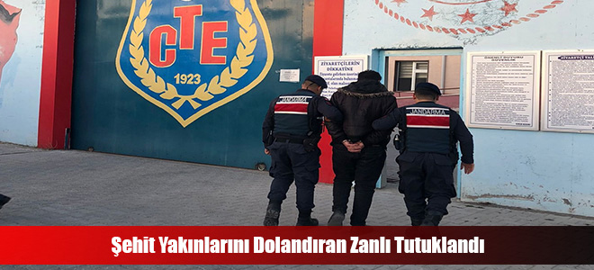 Şehit Yakınlarını Dolandıran Zanlı Tutuklandı