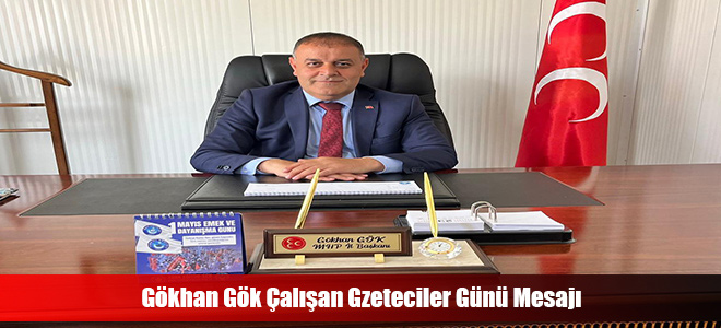 Gökhan Gök Çalışan Gzeteciler Günü Mesajı