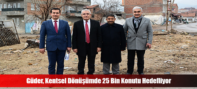 Güder, Kentsel Dönüşümde 25 Bin Konutu Hedefliyor