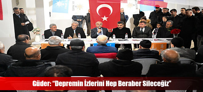 Güder: “Depremin İzlerini Hep Beraber Sileceğiz”