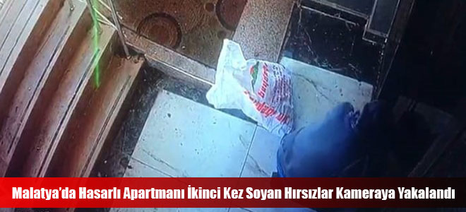 Malatya’da Hasarlı Apartmanı İkinci Kez Soyan Hırsızlar Kameraya Yakalandı